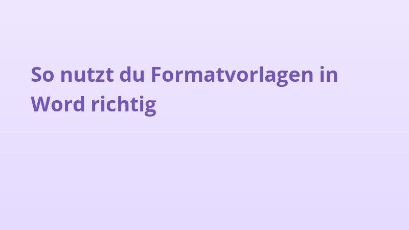 So nutzt du Formatvorlagen in Word richtig
