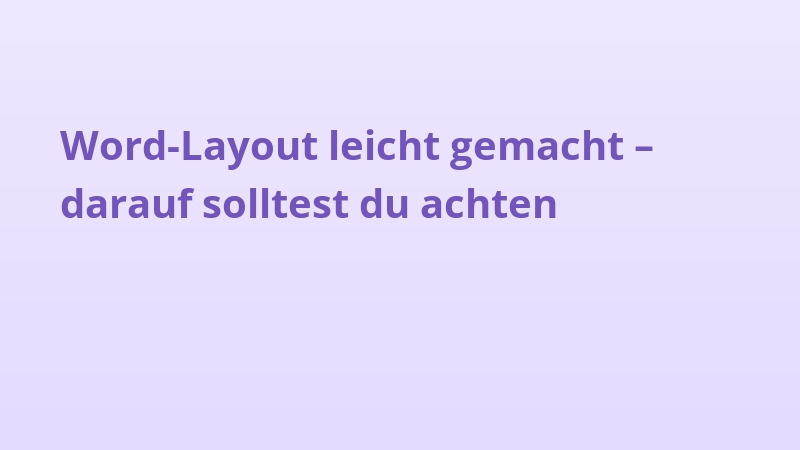 Word-Layout leicht gemacht – darauf solltest du achten